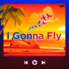 About I Gonna Fly Song